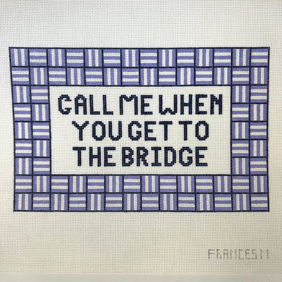 Call Me When You Get To The Bridge needlepoint canvas - Bargello Needlepoint