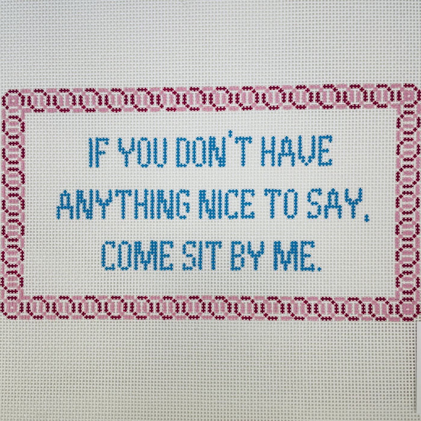 Don't Have Anything Nice to Say? Come Sit by Me needlepoint canvas - Bargello Needlepoint