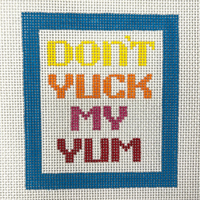 Don't Yuck My Yum needlepoint canvas - Bargello Needlepoint