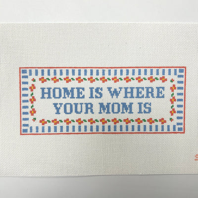 Home is Where Your Mom is needlepoint canvas - Bargello Needlepoint