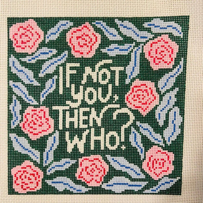 If Not You, Then Who? needlepoint canvas - Bargello Needlepoint