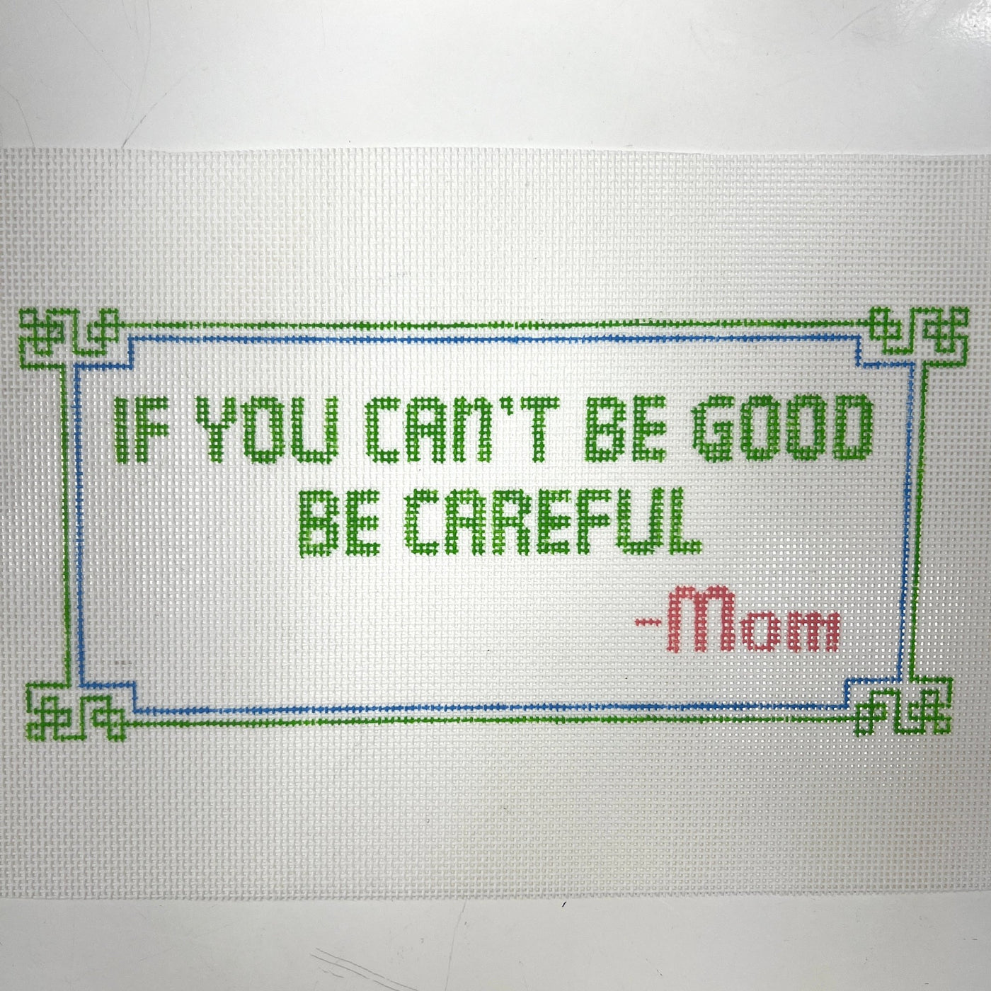 If You Can't Be Good Be Careful needlepoint canvas - Bargello Needlepoint