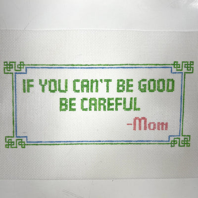 If You Can't Be Good Be Careful needlepoint canvas - Bargello Needlepoint