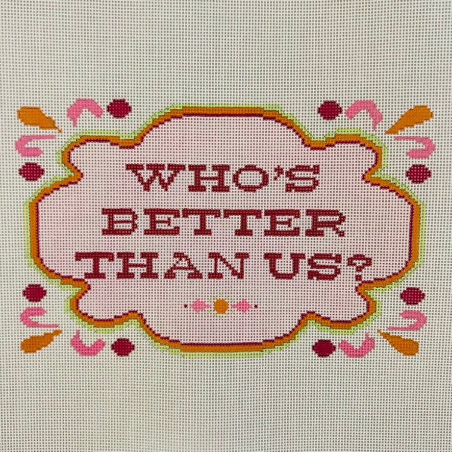 Who's Better Than Us needlepoint canvas - Bargello Needlepoint